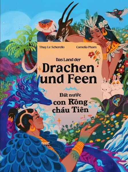 Das Land der Drachen und Feen - Đất nước con Rồng cháu Tiên: Zweisprachiges Kinderbuch Deutsch - Vietnamesisch Eine vietnamesische Legende - Một ... Legende - M¿t truy¿n thuy¿t Vi¿t Nam