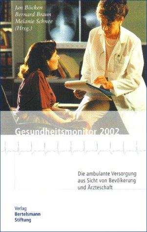 Gesundheitsmonitor 2002. Die ambulante Versorgung aus Sicht von Bevölkerung und Ärzteschaft