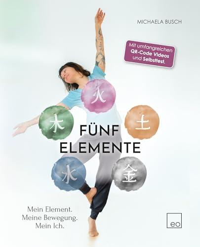 Fünf Elemente - Mein Element. Meine Bewegung. Mein Ich.