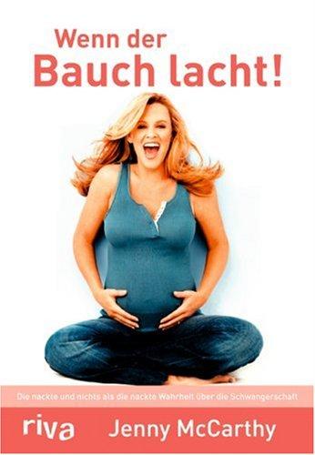 Wenn der Bauch lacht!: Die nackte und nichts als die nackte Wahrheit über die Schwangerschaft