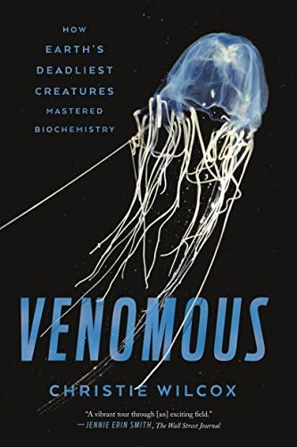 Wilcox, C: Venomous: How Earth's Deadliest Creatures Mastered Biochemistry