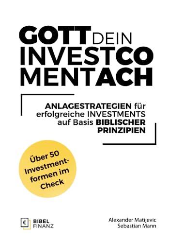 Gott Dein Investment-Coach: Anlagestrategien für erfolgreiche Investments auf Basis biblischer Prinzipien