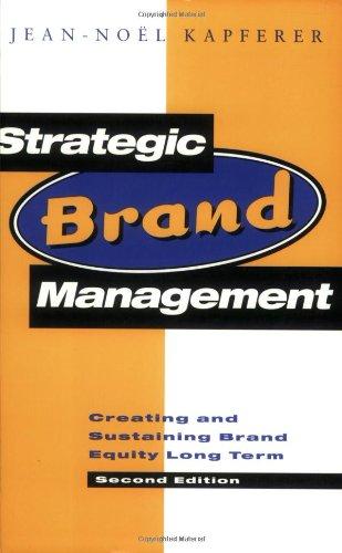 Strategic Brand Management: Creating and Sustaining Brand Equity Long Term: New Approaches to Creating and Evaluating Brand Equity