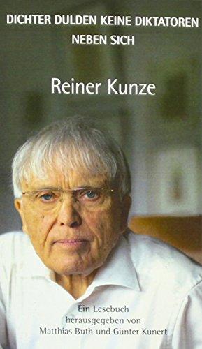 Dichter dulden keine Diktatoren neben sich: Ein Lesebuch zu Reiner Kunzes 80.tem Geburtstag