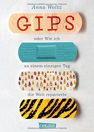 Gips oder Wie ich an einem einzigen Tag die Welt reparierte