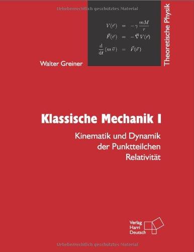 Theoretische Physik. Ein Lehr- und Übungstext für Anfangssemester (Band 1-4) und Fortgeschrittene (ab Band 5 und Ergänzungsbände): Theoretische ... Dynamik der Punktteilchen - Relativität: Bd 1