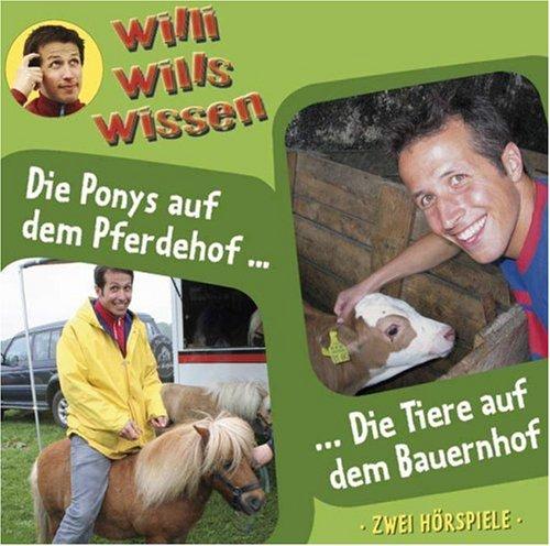 Willi wills wissen - Folge 2: Die Ponys auf dem Pferdehof/Die Tiere auf dem Bauernhof.. 2 Hörspiele.  Hörspiel