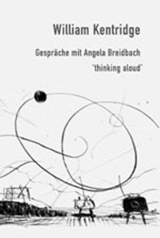 William Kentridge. Gespräche mit Angela Beidbach. Thinking Aloud