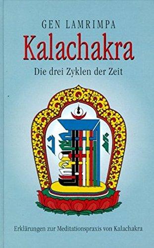 Kalachakra. Die drei Zyklen der Zeit. Erklärungen zur Meditationspraxis von Kalachakra