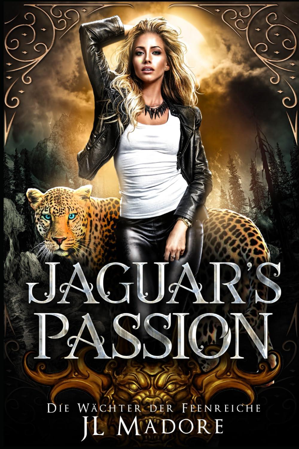 Jaguar's Passion: Ein paranormaler Liebesroman (Die Wächter der Feenreiche, Band 5)