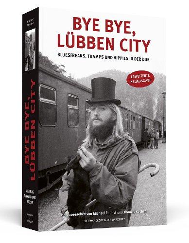 Bye bye, Lübben City - Bluesfreaks, Tramps und Hippies in der DDR