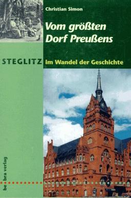 Steglitz im Wandel der Geschichte: Vom größten Dorf Preußens