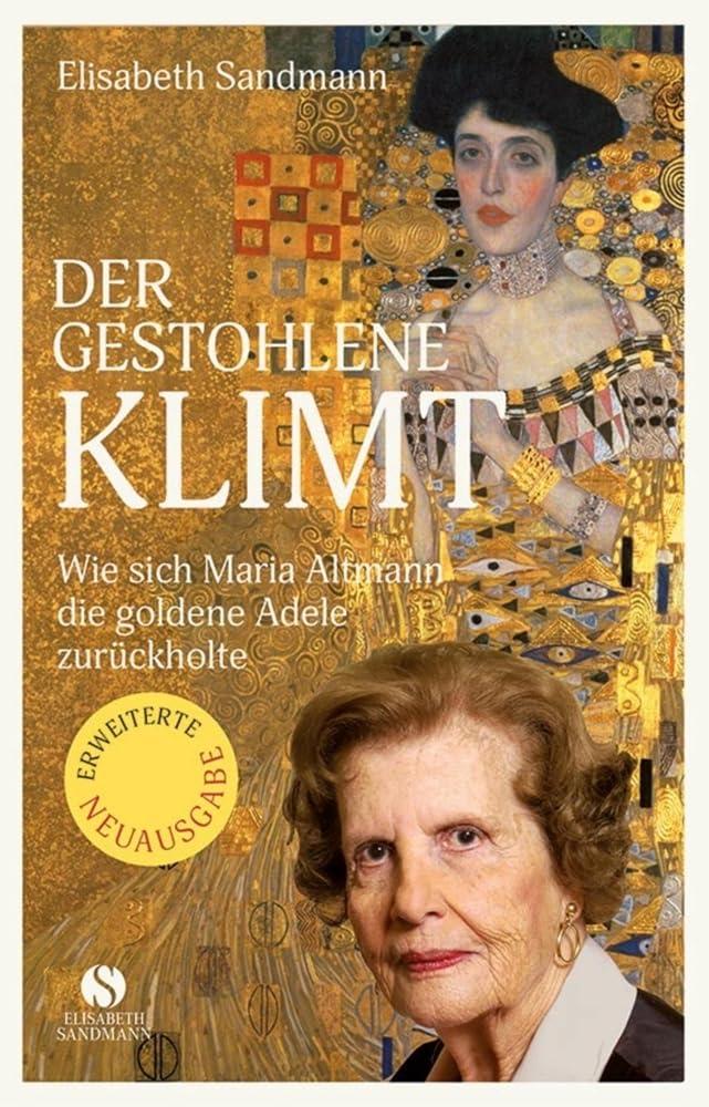 Der gestohlene Klimt: Wie sich Maria Altmann die Goldene Adele zurückholte | Erweiterte und aktualisierte Neuausgabe