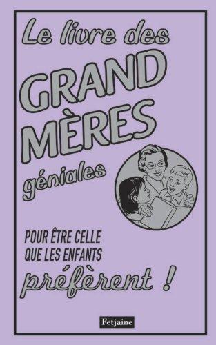 Le livre des grands-mères géniales : pour être celles que les enfants préfèrent !