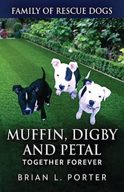 Muffin, Digby And Petal: Together Forever (Family of Rescue Dogs)