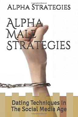 Alpha Male Strategies: Dating Techniques In The Social Media Age