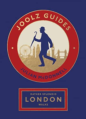 Joolz Guides Rather Splendid London Walks: Quirky and Informative Walks Through the World's Greatest Capital City