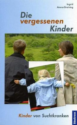 Die vergessenen Kinder: Kinder von Suchtkranken