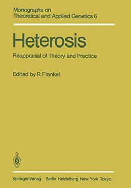 Heterosis: Reappraisal of Theory and Practice (Monographs on Theoretical and Applied Genetics, 6, Band 6)