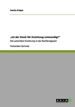 "Ist der Stock für Erziehung notwendig?": Die autoritäre Erziehung in der Nachkriegszeit