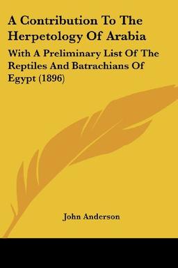 A Contribution To The Herpetology Of Arabia: With A Preliminary List Of The Reptiles And Batrachians Of Egypt (1896)