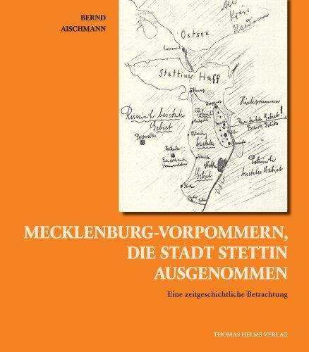 Mecklenburg-Vorpommern, die Stadt Stettin ausgenommen: Eine zeitgeschichtliche Betrachtung