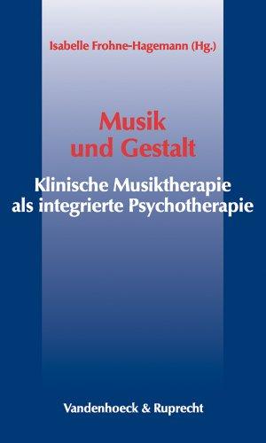 Musik und Gestalt. Klinische Musiktherapie als integrative Psychotherapie