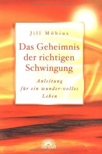 Das Geheimnis der richtigen Schwingung. Anleitung für ein wunder-volles Leben