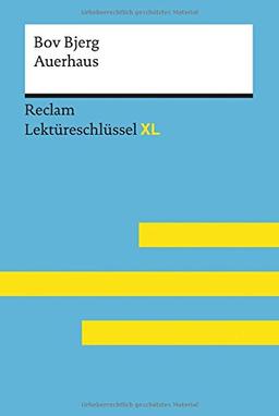 Auerhaus von Bov Bjerg: Lektüreschlüssel mit Inhaltsangabe, Interpretation, Prüfungsaufgaben mit Lösungen, Lernglossar. (Reclam Lektüreschlüssel XL)