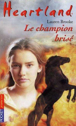 Heartland : le pays où l'amour des chevaux guérit toutes les blessures. Vol. 7. Le champion brisé