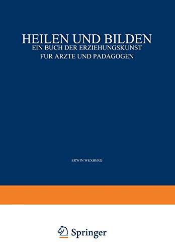 Heilen und Bilden: Ein Buch der Erziehungskunst für Ärzte und Pädagogen