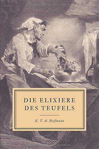 Die Elixiere des Teufels: Nachgelassene Papiere des Bruders Medardus, eines Kapuziners