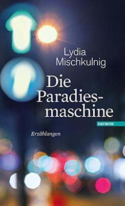 Die Paradiesmaschine: Erzählungen