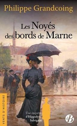 Une enquête d'Hippolyte Salvignac. Les noyés des bords de Marne : roman historique