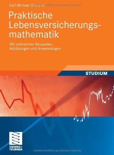 Praktische Lebensversicherungsmathematik: Mit Zahlreichen Beispielen, Abbildungen und Anwendungen (Studienbücher Wirtschaftsmathematik) (German Edition)