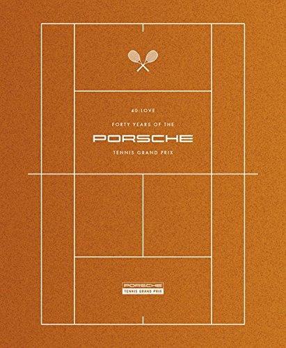 40 : LOVE: Forty Years of the Porsche Tennis Grand Prix