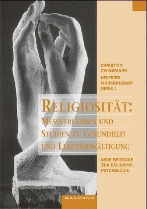 Religiosität: Messverfahren und Studien zu Gesundheit und Lebensbewältigung. Neue Beiträge zur Religionspsychologie