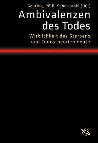 Ambivalenzen des Todes. Wirklichkeit des Sterbens und Todestheorien heute