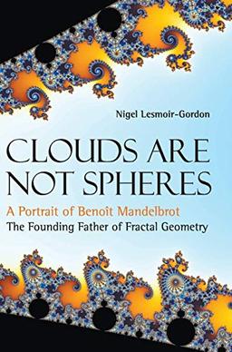 Clouds Are Not Spheres: A Portrait of Benoît Mandelbrot, The Founding Father of Fractal Geometry