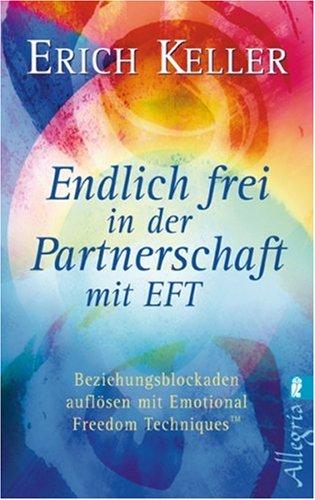 Endlich frei in der Partnerschaft mit EFT (Beziehungsblockaden und -konflikte auflösen mit EFT)