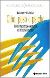 Cibo, peso e psiche. Interpretazione psicosomatica dei disturbi alimentari (Nuovi equilibri)