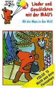 Lieder und Geschichten mit der Maus, Folge 15: Mit der Maus in Den Wald [Musikkassette]