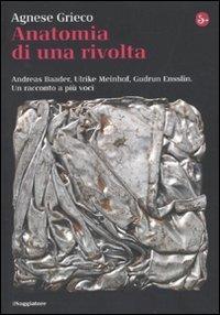 Anatomia di una rivolta. Andreas Baader, Ulrike Meinhof, Gudrun Ensslin. Un racconto a più voci (La cultura)