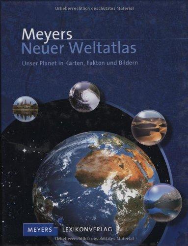 Meyers Neuer Weltatlas: Unser Planet in Karten, Fakten und Bildern