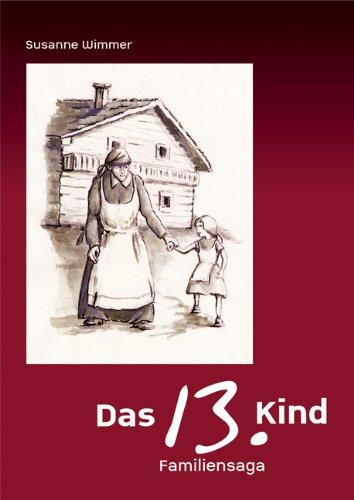 Das 13. Kind: Die Lebensgeschichte einer tapferen Frau gewidmet Ihrem Sohn Hubert