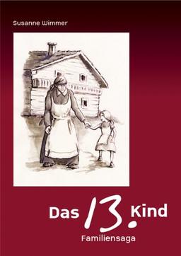 Das 13. Kind: Die Lebensgeschichte einer tapferen Frau gewidmet Ihrem Sohn Hubert