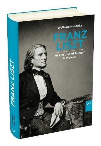 Franz Liszt. Wirken und Wirkungen in Weimar