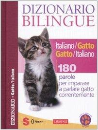 Dizionario bilingue italiano-gatto e gatto-italiano. 180 parole per imparare a parlare gatto correntemente