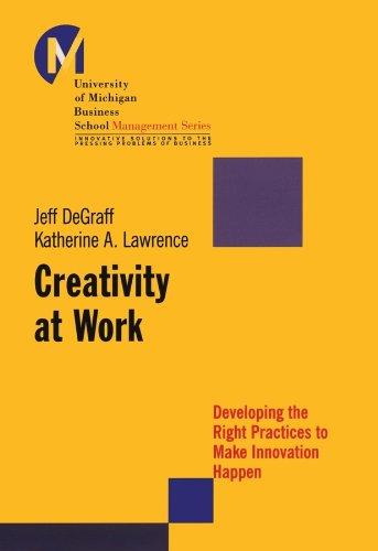 Creativity at Work: Developing the Right Practices to Make Innovation Happen (J-B University of Michigan Business School Management Series)