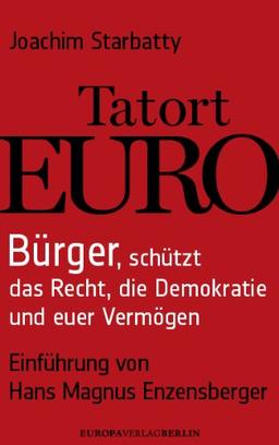 Tatort Euro: Bürger, schützt das Recht, die Demokratie und euer Vermögen